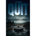 I Almost Quit: My Journey of Leading Through the Landmines of Ministry