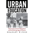 Urban Education: Kansas City's Central High School and the Enduring Legacy of Racism
