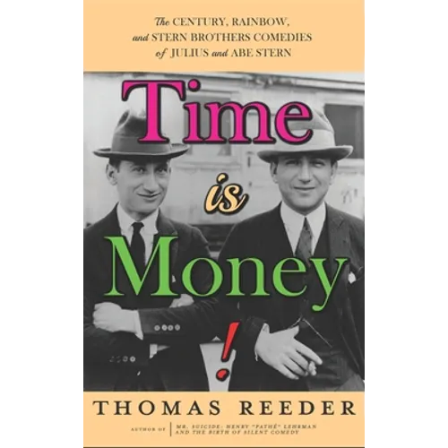 Time is Money! The Century, Rainbow, and Stern Brothers Comedies of Julius and Abe Stern (hardback)