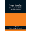 Travels, Researches, And Missionary Labors During An Eighteen Years' Residence In Eastern Africa: Together With Journeys To Jagga, Usambara, Ukambani,