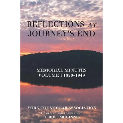 Reflections at Journey's End: Memorial Minutes Volume I 1850-1949