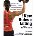 The New Rules of Lifting for Women: Lift Like a Man, Look Like a Goddess