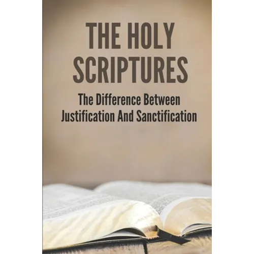 The Holy Scriptures: The Difference Between Justification And Sanctification: Peter Book Of The Bible And Church