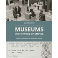 Museums in the Wake of Empire: Global Collections in Post-War Britain
