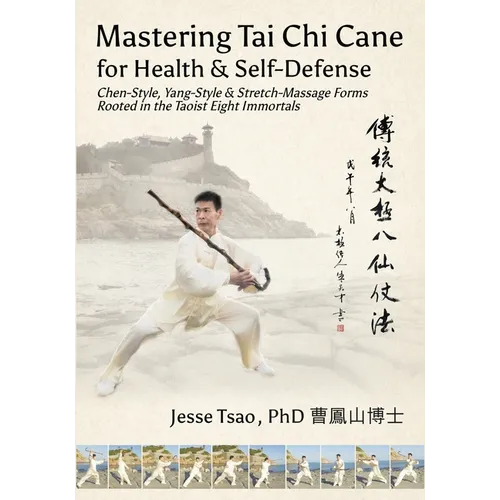 Mastering Tai Chi Cane for Health & Self-Defense: Chen-Style, Yang-Style & Stretch-Massage Forms Rooted in the Taoist Eight Immortals