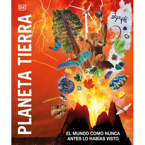 Planeta Tierra (Knowledge Encyclopedia Planet Earth!): El Mundo Como Nunca Antes Lo Habías Visto