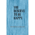 You deserve to be happy