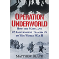Operation Underworld: How the Mafia and U.S. Government Teamed Up to Win World War II