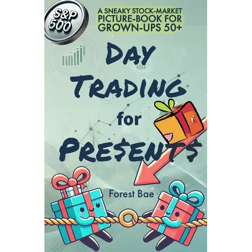 DAY TRADING for PRESENTS: A Sneaky Stock-Market Picture-Book for Grown-Ups 50+