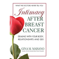 Intimacy After Breast Cancer: Dealing With Your Body, Relationships and Sex