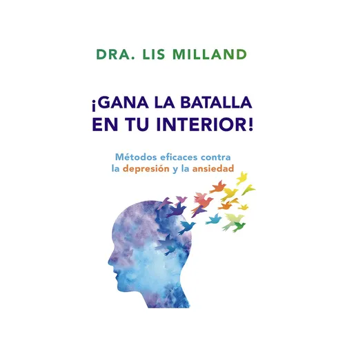 ¡Gana La Batalla En Tu Interior!: Métodos Eficaces Contra La Depresión Y La Ansiedad