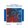 Case Studies in Hematologic Malignancies