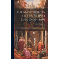 The Masterpieces of Fra Filippo Lippi (1406-1469): Sixty Photographs Representing Nearly all his Extant Works