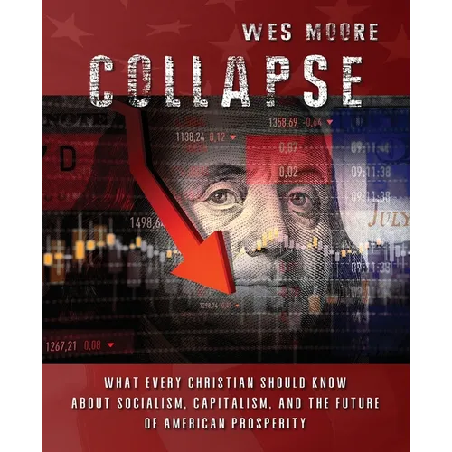Collapse: What every Christian should know about socialism, capitalism, and the future of American prosperity