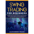 Swing Trading for Beginners: The Simple Guide with Secret Strategies to Trade Stocks, ETFs, Options, Futures, Currencies and Cryptocurrencies. Make