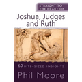 Straight to the Heart of Joshua, Judges and Ruth: 60 Bite-Sized Insights