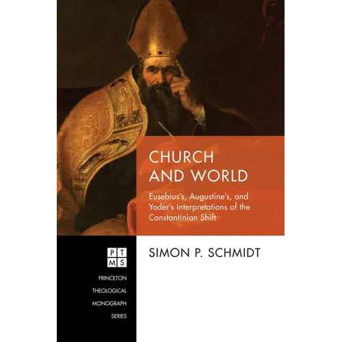 Church and World: Eusebius's, Augustine's, and Yoder's Interpretations of the Constantinian Shift