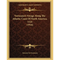 Verrazano's Voyage Along The Atlantic Coast Of North America, 1524 (1916)