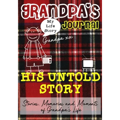 Grandpa's Journal - His Untold Story: Stories, Memories and Moments of Grandpa's Life