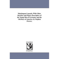 Muskingum Legends, With Other Sketches and Papers Descriptive of the Young Men of Germany and the Old Boys of America. by Stephen Powers.