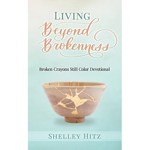 Living Beyond Brokenness: Broken Crayons Still Color Devotional