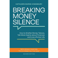 Breaking Money Silence: How to Shatter Money Taboos, Talk More Openly about Finances and Live a Richer Life
