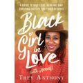 Black Girl in Love (with Herself): A Guide to Self-Love, Healing, and Creating the Life You Truly Deserve