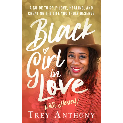 Black Girl in Love (with Herself): A Guide to Self-Love, Healing, and Creating the Life You Truly Deserve