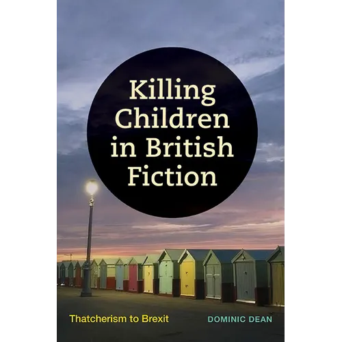 Killing Children in British Fiction: Thatcherism to Brexit