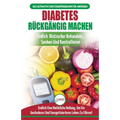 Diabetes Rückgängig Machen: Leitfaden Zur Umkehrung Von Diabetes - Natürlich Heilen, Senken Und Kontrollieren Sie Ihren Blutzucker (Bücher In Deutsch