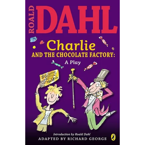 Charlie and the Chocolate Factory: A Play