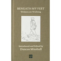 Beneath My Feet: Writers on Walking