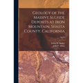 Geology of the Massive Sulfide Deposits at Iron Mountain, Shasta County, California; No.14