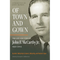 Of Town and Gown: The Life and Times of John F. McCarthy Jr. 1921-2012