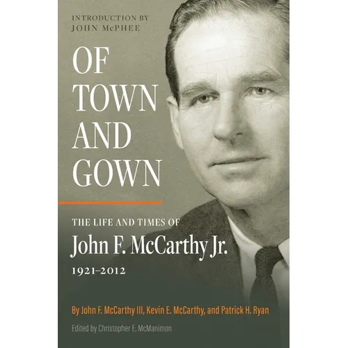 Of Town and Gown: The Life and Times of John F. McCarthy Jr. 1921-2012