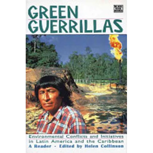 Green Guerrillas: Environmental Conflicts and Initiatives in Latin America and the Caribbean
