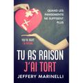 Tu as raison, j'ai tort: Parce que les relations saines et aimantes ne sont pas le fruit du hasard.