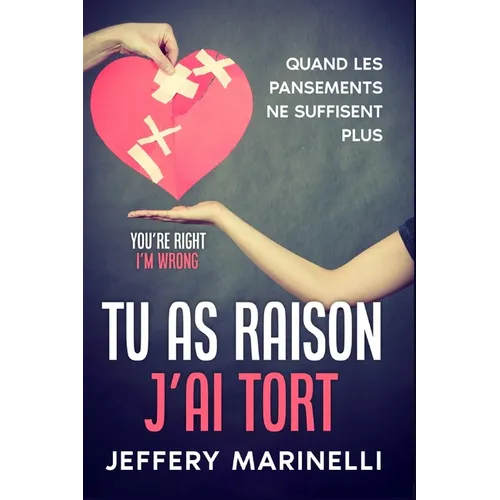 Tu as raison, j'ai tort: Parce que les relations saines et aimantes ne sont pas le fruit du hasard.