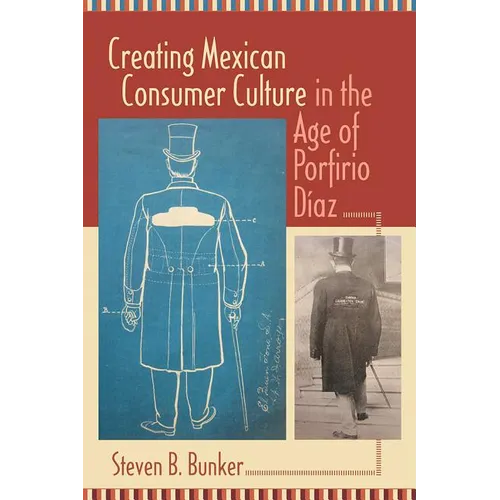 Creating Mexican Consumer Culture in the Age of Porfirio Díaz