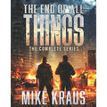 The End of All Things: The Complete Series: (An Epic Survival Thriller Series)