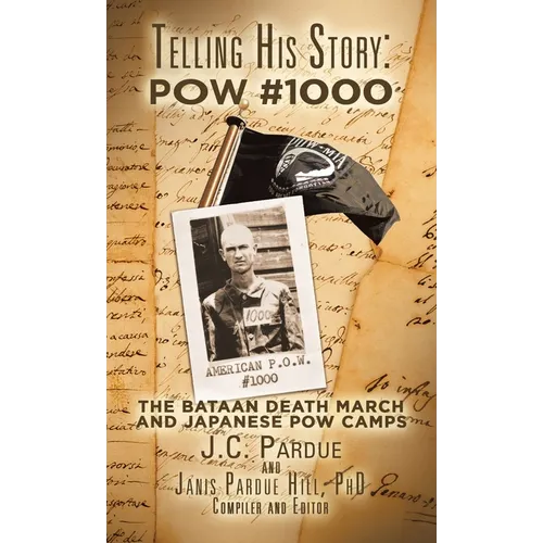 Telling His Story: Pow #1000: The Bataan Death March and Japanese Pow Camps