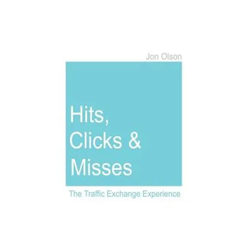 Hits, Clicks and Misses: The Traffic Exchange Experience