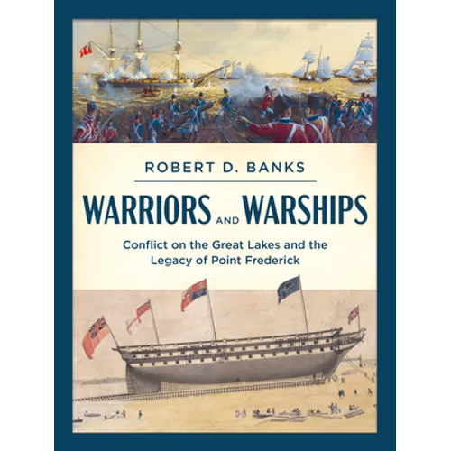 Warriors and Warships: Conflict on the Great Lakes and the Legacy of Point Frederick