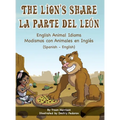 The Lion's Share - English Animal Idioms (Spanish-English): La Parte Del León - Modismos con Animales en Inglés (Español - Inglés)