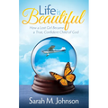Life Is Beautiful: How a Lost Girl Became a True, Confident Child of God