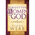 Forgotten Women of God: Whom the Men Left Out of the Bible