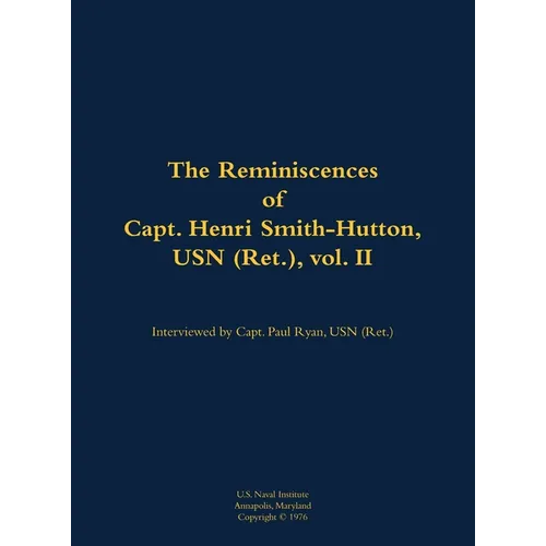 The Reminiscences of Capt. Henri Smith-Hutton, USN (Ret.), Vol. II: 1901-1977