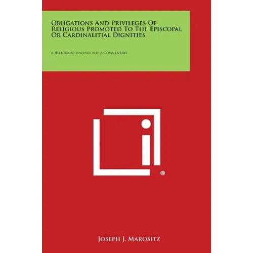 Obligations and Privileges of Religious Promoted to the Episcopal or Cardinalitial Dignities: A Historical Synopsis and a Commentary