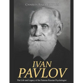 Ivan Pavlov: The Life and Legacy of the Famous Russian Psychologist