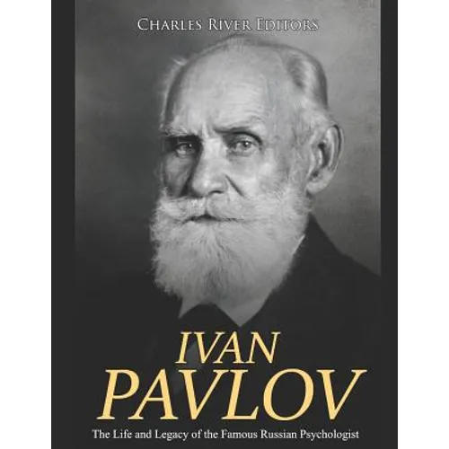 Ivan Pavlov: The Life and Legacy of the Famous Russian Psychologist